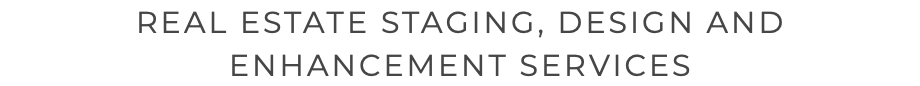 REAL ESTATE STAGING, DESIGN AND ENHANCEMENT SERVICES