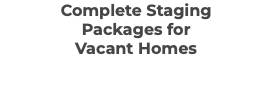 Complete Staging Packages for Vacant Homes